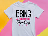 Being a Princess Is Exhausting T-Shirt | Funny Royal Attitude Tee | Cute Lazy Day Shirt | Sassy Gift for Her