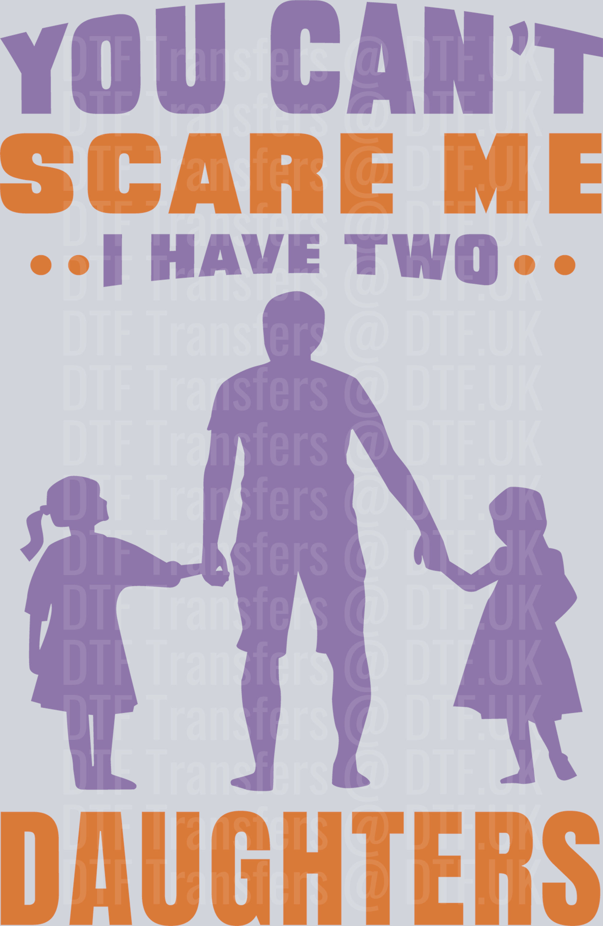 You cant scare me I have two daughters - Fathers Day