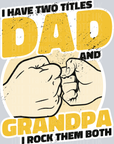 I have titles Dad and Grandpa I rock them both
